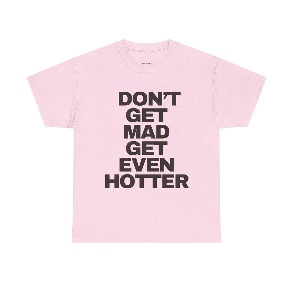 ‘DON’T GET MAD’ TEE