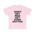 ‘DON’T GET MAD’ TEE