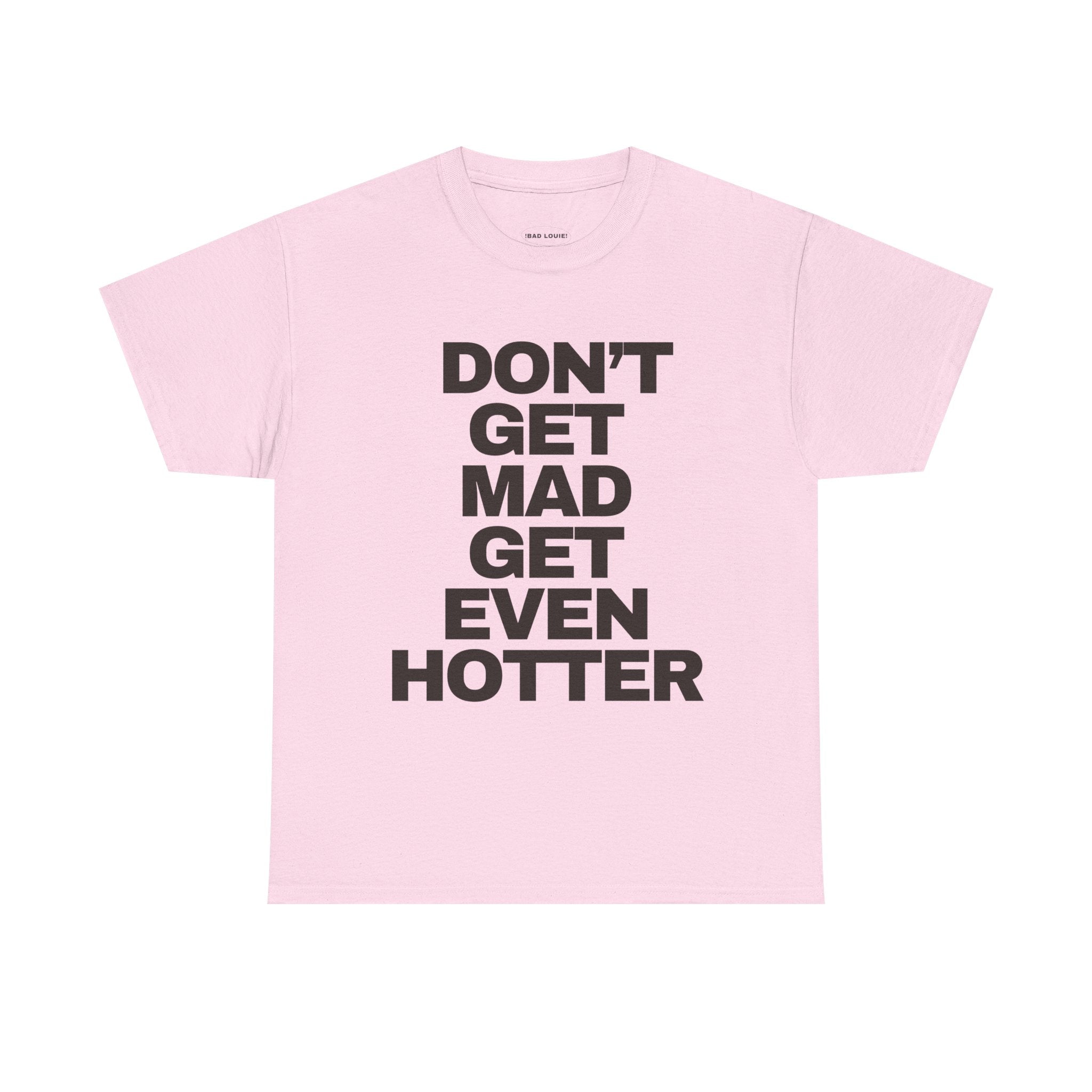 ‘DON’T GET MAD’ TEE