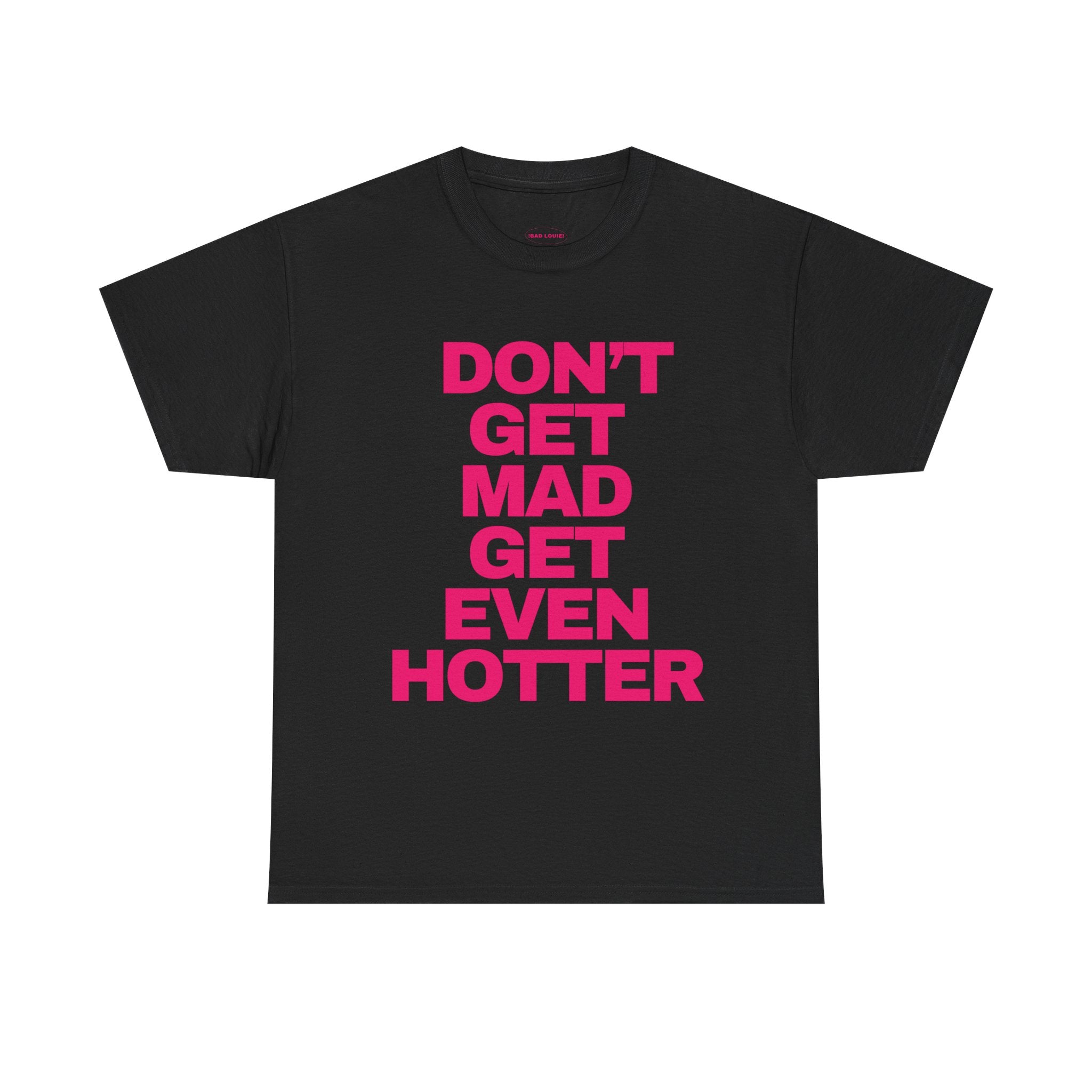 ‘DON’T GET MAD’ TEE