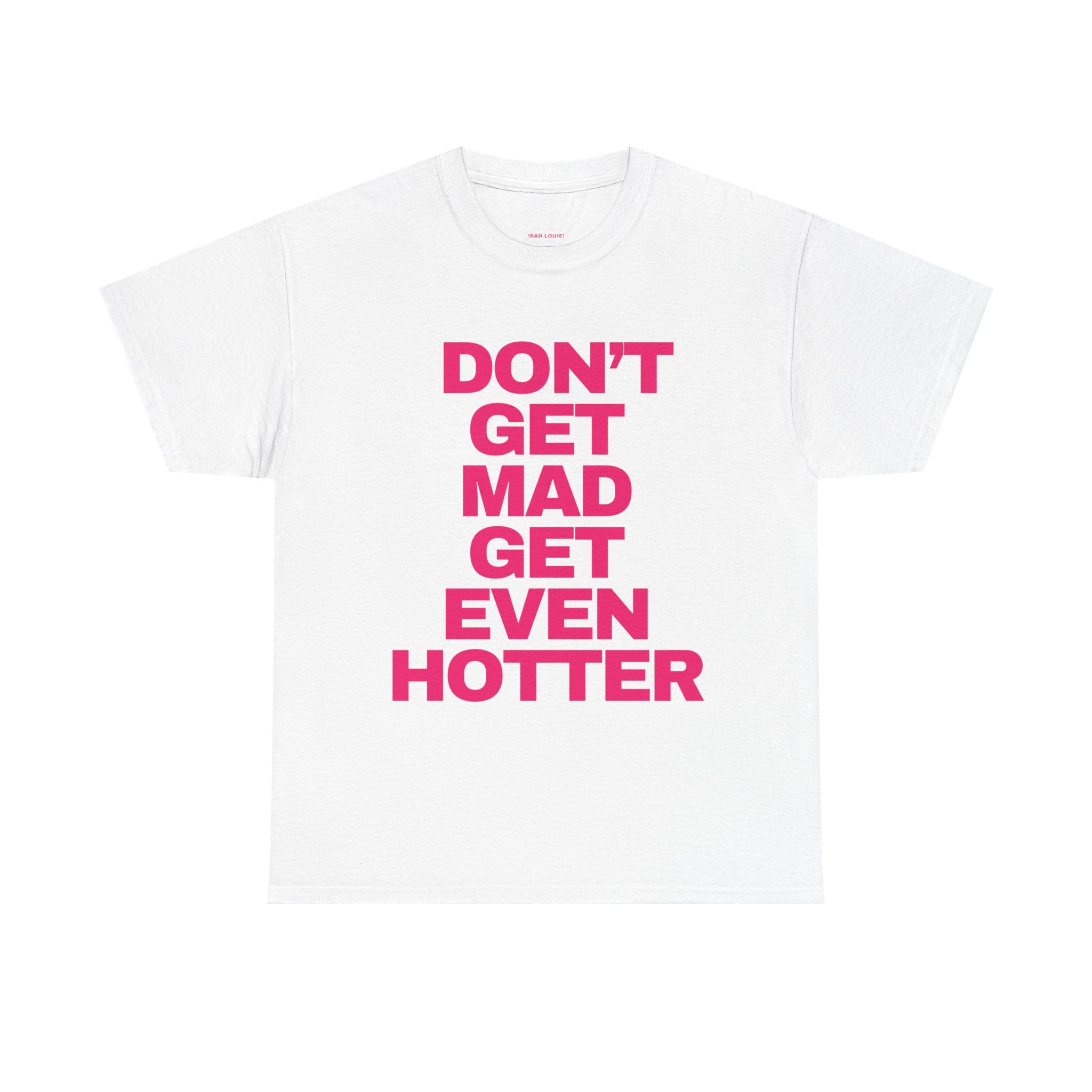 ‘DON’T GET MAD’ TEE