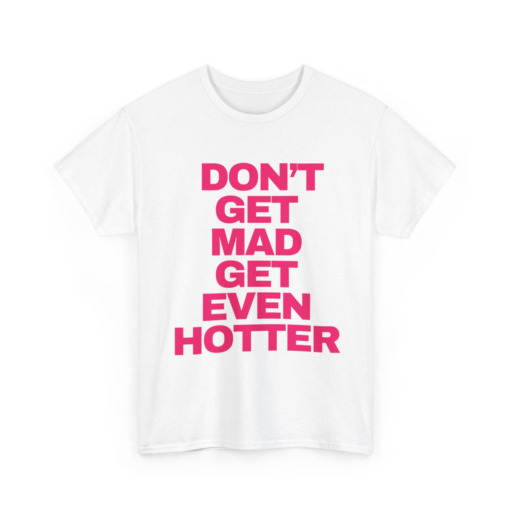 ‘DON’T GET MAD’ TEE