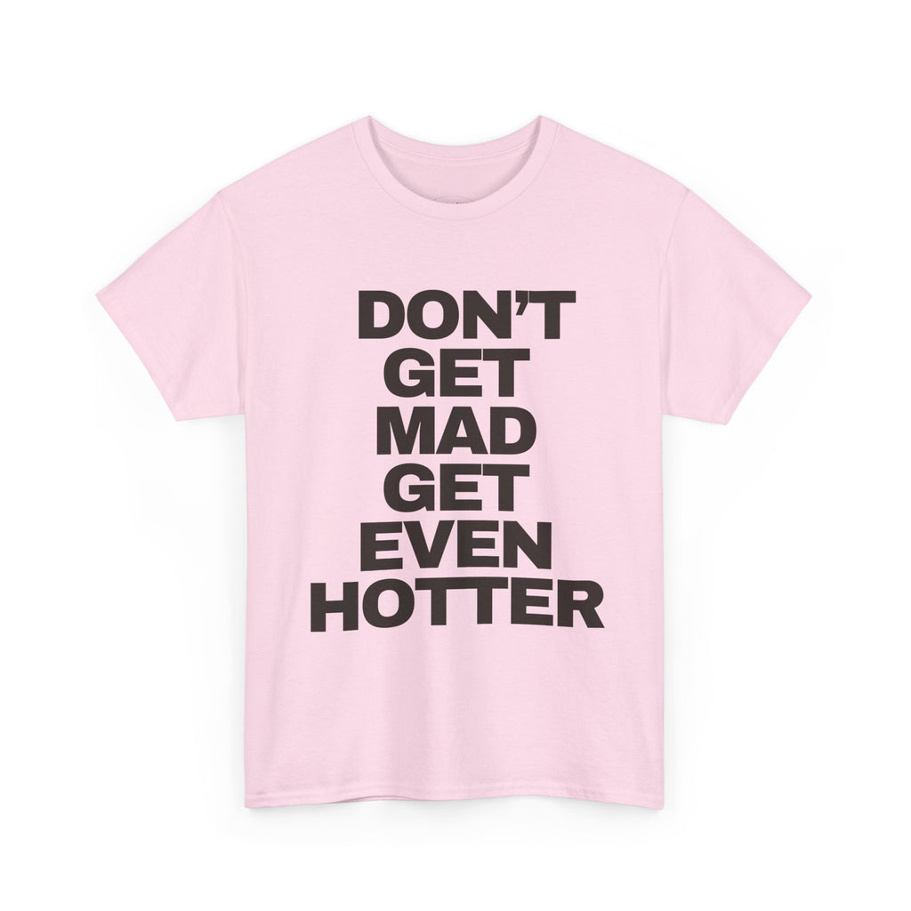 ‘DON’T GET MAD’ TEE