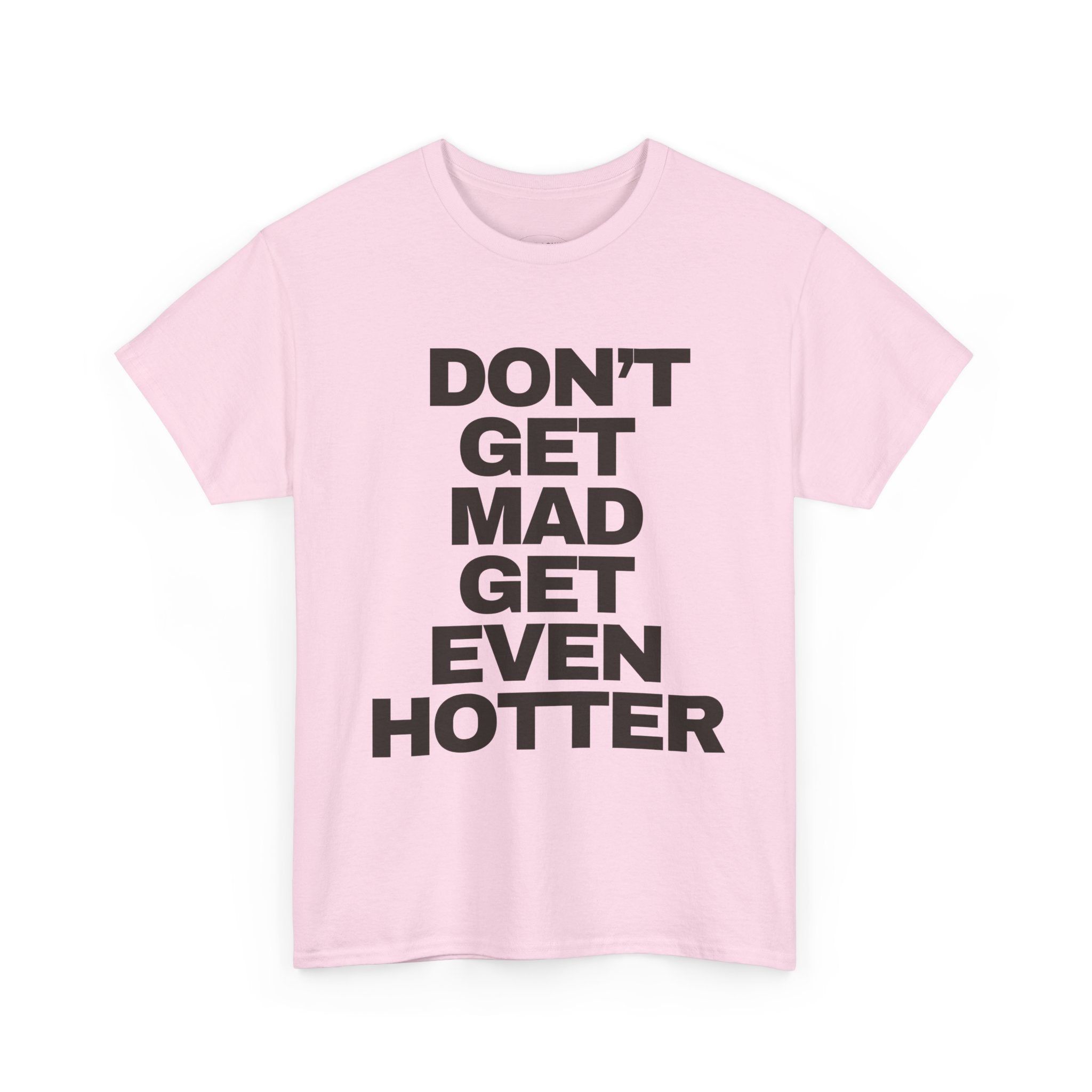 ‘DON’T GET MAD’ TEE
